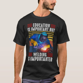 Schweißen von Sprichwort ist wichtig T-Shirt