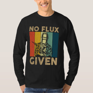 Schweißer Kein Fluss Gegebenes Hemd Lustiger Schwe T-Shirt
