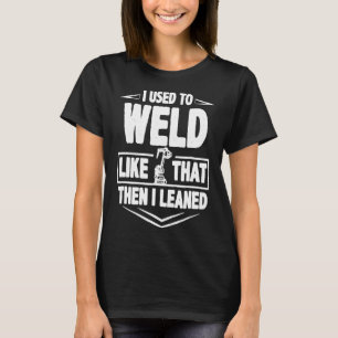 Schweißer Lustiges Geschenk Ich habe früher so ge T-Shirt