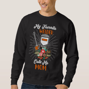 Schweißer Mein Lieblingsschweißer Nennt Mich Mama Sweatshirt