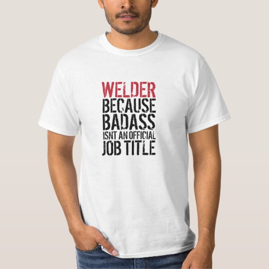 Schweißer, weil Badass nicht ein Jobtitel-T - T-Shirt (Vorderseite)