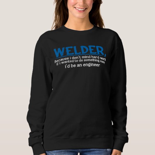 Schweißer, weil ich harte Arbeit nicht scheue --- Sweatshirt (Vorderseite)