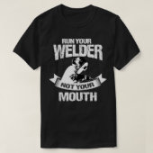 Schweissgeschenke Funny Run Your Welder nicht Mund T-Shirt (Design vorne)