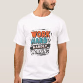 Schwer arbeiten? Kaum arbeiten - Funny Work Geschm T-Shirt (Vorderseite)