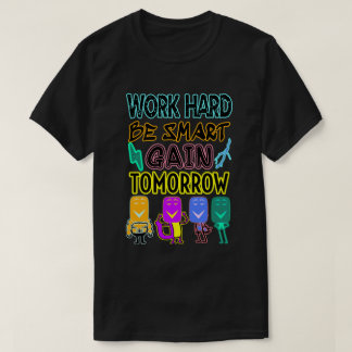 Schwer arbeiten, klug sein, morgen T - Shirt erhal