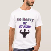 Schwer oder Go-Zuhause T-Shirt (Vorderseite)