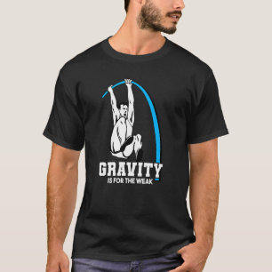 Schwerkraft ist für schwache Pole Vault-Spur T-Shirt