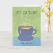 Schwester Birthday, ich Liebe dir ein Latte, Kaffe Karte (Gelbe Blume)