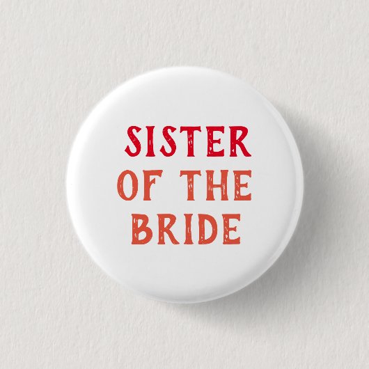 SCHWESTER DER BRAUT ABZEICHEN FÜR HOCHZEIT BUTTON (Vorderseite)