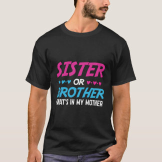 Schwester oder Bruder, was in meiner Mutter-Baby-D T-Shirt