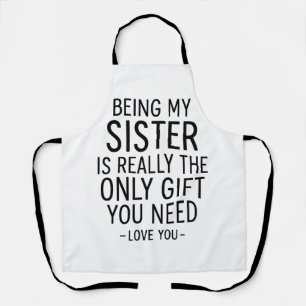 Schwester zu sein ist das einzige Geschenk, das du Schürze