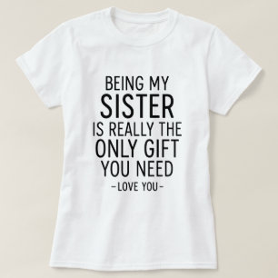 Schwester zu sein ist das einzige Geschenk, das du T-Shirt
