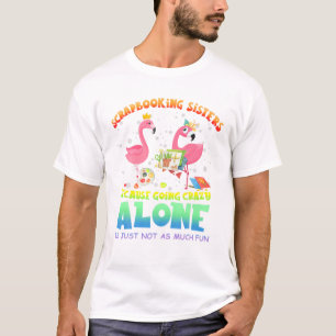 Schwestern, die scrapbooken, weil sie gehen T-Shirt