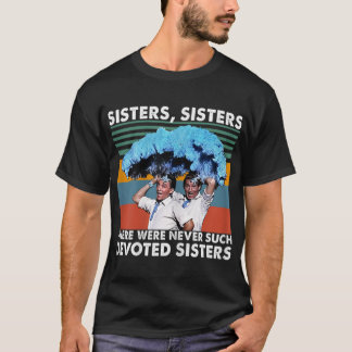 Schwestern gab es nie so engagierte Sisters T-Shirt