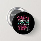Schwestern Lass nicht Sisters Cruise Alone Trip Ge Button (Vorne & Hinten)