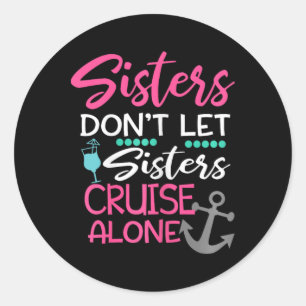 Schwestern Lass nicht Sisters Cruise Alone Trip Ge Runder Aufkleber
