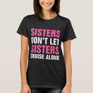 Schwestern lassen Schwestern nicht allein cruisen T-Shirt