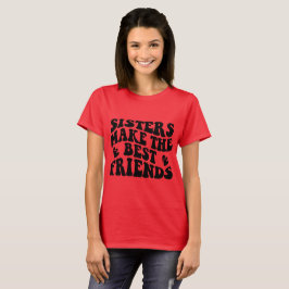 Schwestern machen die besten Freunde T-Shirt