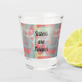 Schwestern sind für immer künstlerische Rose Paste Schnapsglas