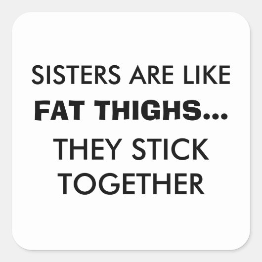 Schwestern sind wie Fett-Oberschenkel-Sticker Quadratischer Aufkleber (Vorderseite)