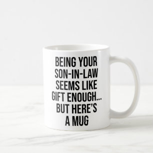 Schwiegersohn zu sein ist Geschenk genug Lustige M Kaffeetasse