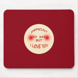 Schwierig, i-Liebe zu sagen Sie Mausepad Mousepad