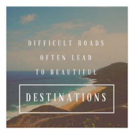 Schwierige Straßen führen zu schönen Destinationen Poster