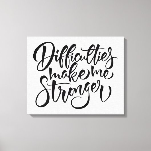 Schwierigkeiten machen mich stärker leinwanddruck (Vorderseite)