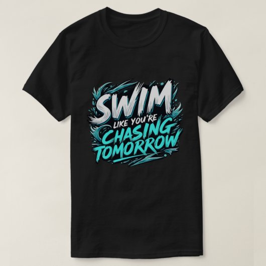 Schwimm, als würden Sie morgen jagen T-Shirt (Design vorne)