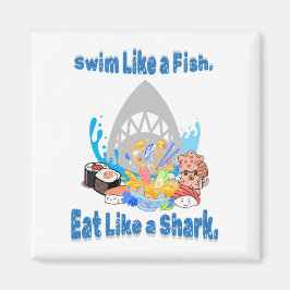 Schwimm wie ein Fisch, isst wie ein Hai. Schwimmen Magnet