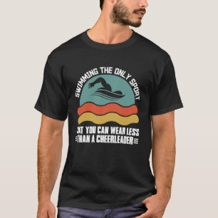 Schwimmen Der einzige Sport, den ich schwimme T-Shirt