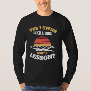 Schwimmen ich wie ein Mädchen Wollte eine Lektion  T-Shirt