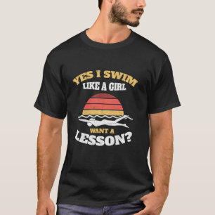 Schwimmen ich wie ein Mädchen Wollte eine Lektion  T-Shirt