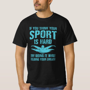 Schwimmen ist der schwierigste Sport - Schwimmer P T-Shirt