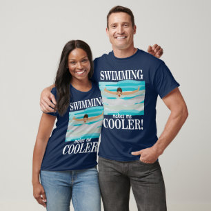 Schwimmen Macht Mich Zu Einem Kühleren Schwimmer T-Shirt