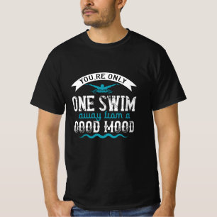Schwimmen - Sie sind nur ein Baden entfernt T-Shirt