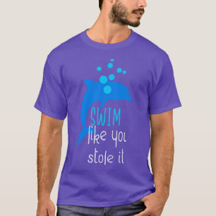 Schwimmen, wie du es gestohlen hast T-Shirt