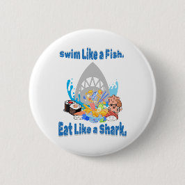 Schwimmen wie ein Fisch, essen wie ein Hai, schwim Button