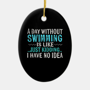 Schwimmer gibt einen Tag ohne Schwimmen, ist wie S Keramik Ornament
