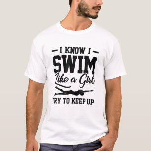 Schwimmer Ich weiß, dass ich schwimme wie ein Mädc T-Shirt