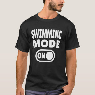 Schwimmmodus EIN - Schwimmer Wasserliebhaber T-Shirt
