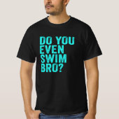 Schwimmst du sogar Bro? T-Shirt (Vorderseite)