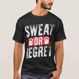 Schwitz Fitnessstudio oder Bedauern Motivierend T-Shirt