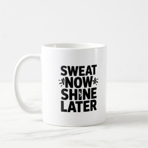 Schwitze Jetzt Strahle Später Motivations-Fitness- Kaffeetasse