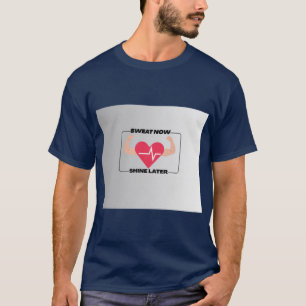 Schwitze jetzt, strahle später Motivations Fitness T-Shirt