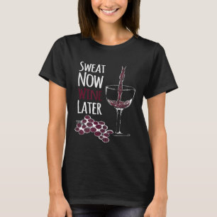 Schwitze jetzt, Wein später Lustiger Lauf Fitness T-Shirt