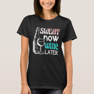 Schwitze jetzt, Wein später Lustiger Lauf Fitness T-Shirt