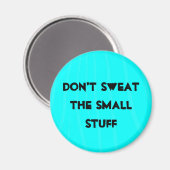 "Schwitze nicht die kleinen Sachen" Magnet (Vorderseite/Rückseite)