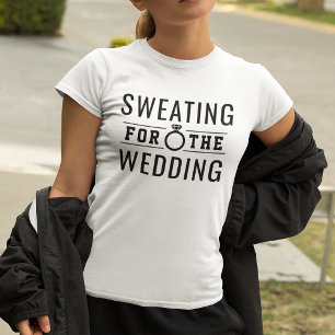 Schwitzen für die Braut der Hochzeit T-Shirt