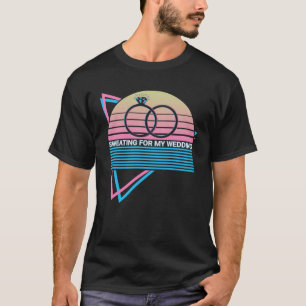 Schwitzen für die Hochzeit Braut Brautparty Brauts T-Shirt